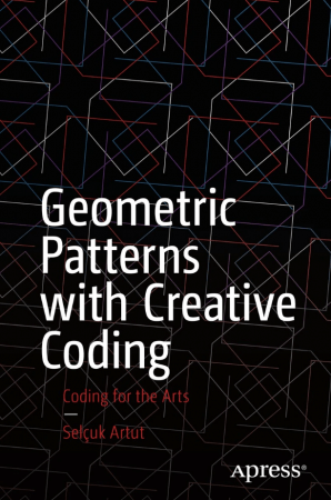 Geometric Patterns with Creative Coding: Coding for the Arts