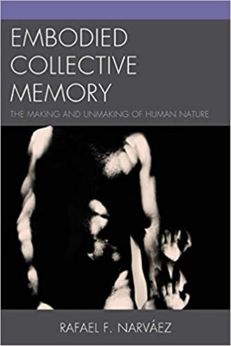 Embodied Collective Memory: The Making and Unmaking of Human Nature Embodied Collective Memory: The Making and Unmaking of Human Nature
