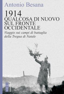 Antonio Besana - 1914. Qualcosa di nuovo sul Fronte occidentale. Viaggio sui campi di battaglia della Tregua di Natale (2020)