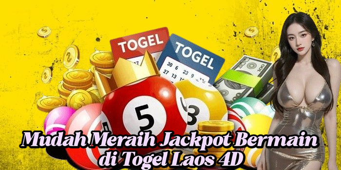 Mudah Meraih Jackpot Bermain di Togel Laos 4D