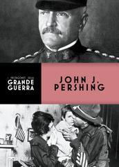 Connors Brendan – I personaggi della Grande Guerra. John J. Pershing (2022)