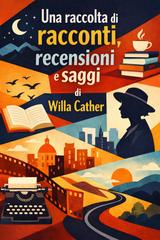 Willa Cather – Una raccolta di racconti, recensioni e saggi (2026)