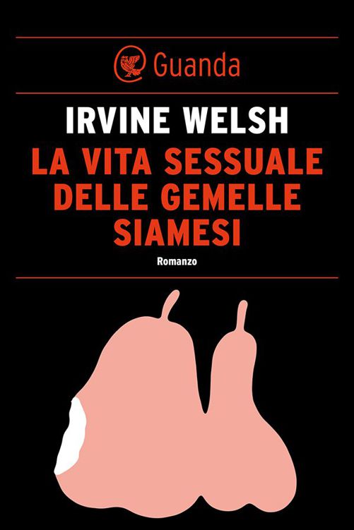 Irvine Welsh - La vita sessuale delle gemelle siamesi (2014)