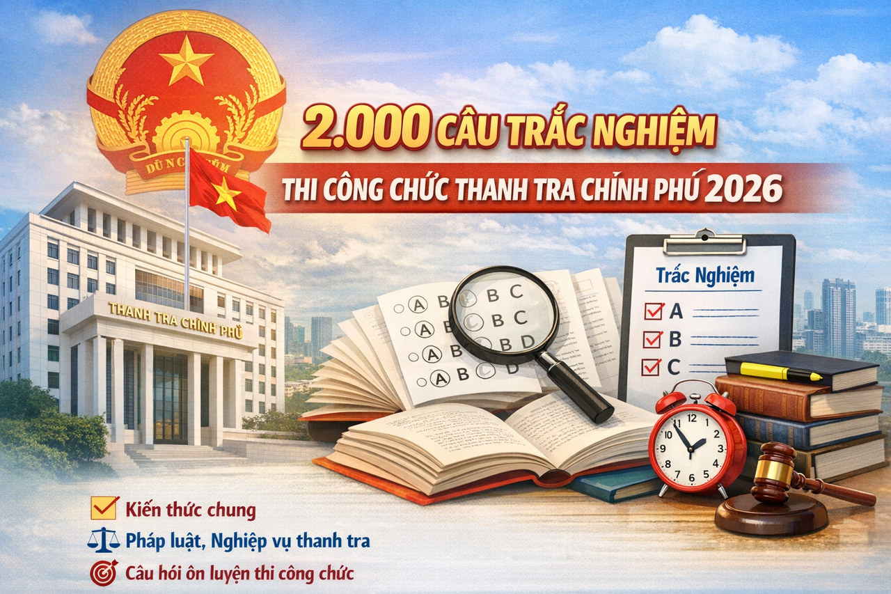 2.000 câu trắc nghiệm thi công chức Thanh tra Chính phủ 2026
