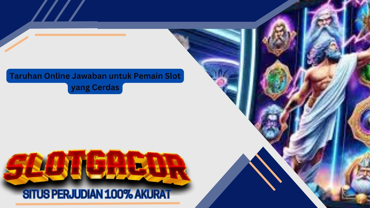 Taruhan Online Jawaban untuk Pemain Slot yang Cerdas