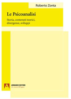 Roberto Zonta - Le psicoanalisi. Storia, contenuti teorici, divergenze, sviluppi (2024)