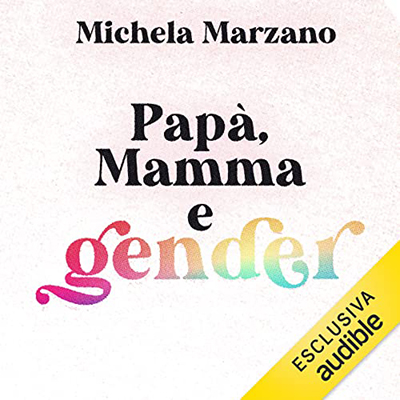 Michela Marzano - Papà, mamma e gender (2022) (mp3 - 128 kbps)