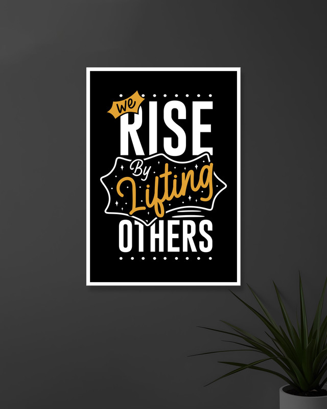 We Rise By Lifting Others | Typography | Quotes Posters