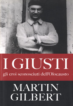 Martin Gilbert - I giusti. Gli eroi sconosciuti dell'olocausto (2007)