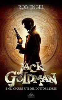 Rob Engel - Jack Goldman e gli oscuri riti del Dottor Morte (2023)