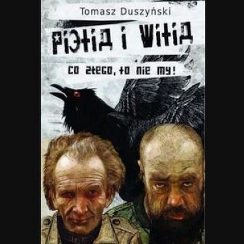 Tomasz Duszyński - Pietia i Witia. Co złego, to nie my