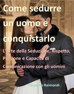 Vincenzo Raimondi - Come sedurre un uomo e conquistarlo (2024)