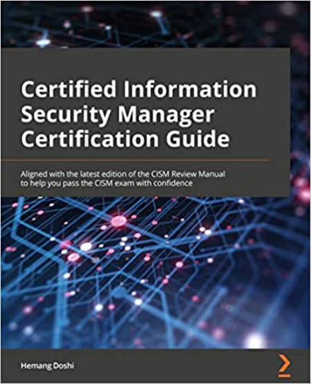 Certified Information Security Manager Exam Guide: Aligned with the latest edition of the CISM Review Manual to help you pass