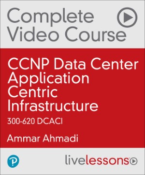 CCNP Data Center Application Centric Infrastructure 300-620 DCACI | Livelessons