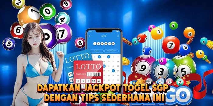 Dapatkan Jackpot Togel SGP Dengan Tips Sederhana Ini