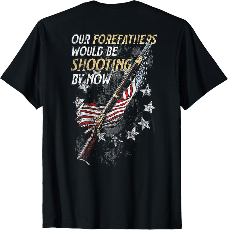 Our Forefathers Would Be Shooting by Now Funny Unisex T-Shirt