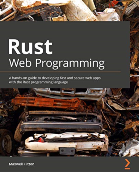 Rust Web Programming: A hands-on guide to developing fast and secure web apps with the Rust programming language