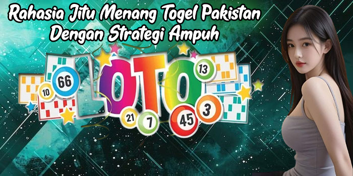 Rahasia Jitu Menang Togel Pakistan Dengan Strategi Ampuh