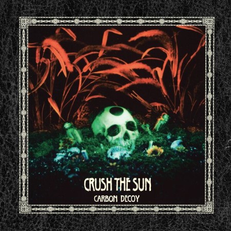 Carbon Decoy - Crush The Sun (2025)