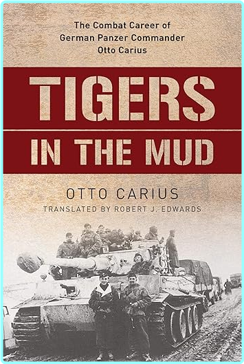 Tigers In The Mud The Combat Career Of German Panzer Commander Otto Carius Unabridged (Otto Carius)