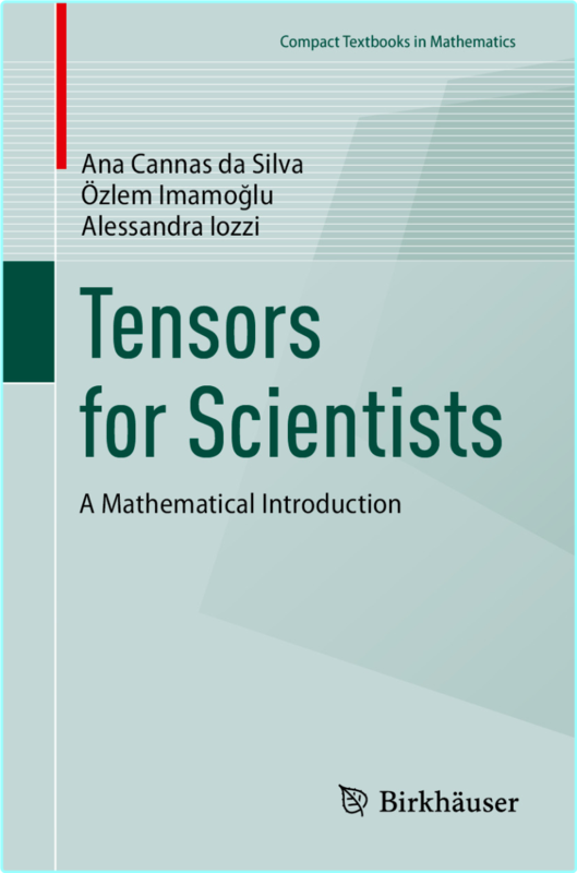Tensors For Scientists A Mathematical Introduction (Ana Cannas da Silva, Özlem Imamoğlu, Alessandra Iozzi)