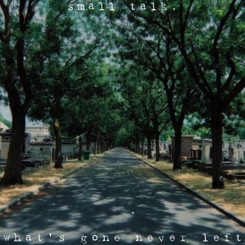 Small-Talk-Whats-Gone-Never-Left-WEB-202