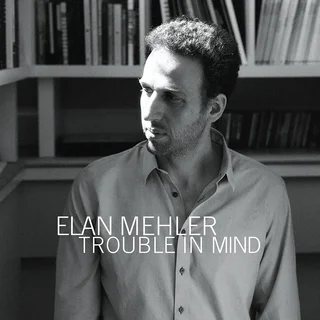 Elan Mehler • Trouble In Mind (2024)   .flac  96.0 kHz/24 bit