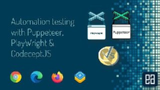 Automation testing with Puppeteer, Playwright and CodeceptJS ( Updated 3-2020)