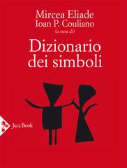Mircea Eliade, Ioan P. Couliano (a cura di) – Dizionario dei simboli (2020)