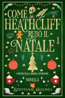 Steffanie Holmes - I Misteri Della Libreria Nevermore Vol. 10. Come Heathcliff rubò il Natale (2024)