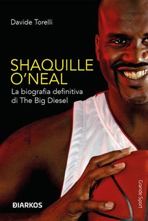 Davide Torelli - Shaquille O' Neal. La biografia definitiva di The Big Diesel  (2024)