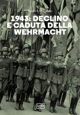 Robert M. Citino - 1943: declino e caduta della Wehrmacht (2024)