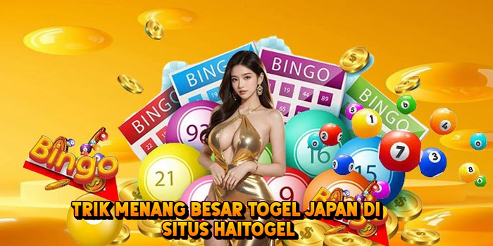 Trik Menang Besar Togel JAPAN di Situs Haitogel