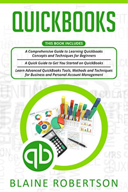 Quickbooks: 3 in 1- A Comprehensive Guide + Advanced QuickBooks Tools, Methods and Techniques for Business