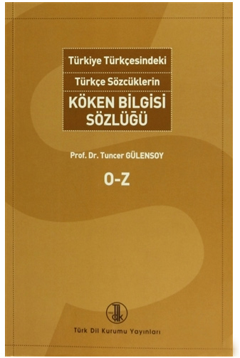 Türkiye Türkçesindeki Türkçe Sözcüklerin Köken Bilgisi Sözlüğü - Prof. Dr. Tuncer Gülensoy