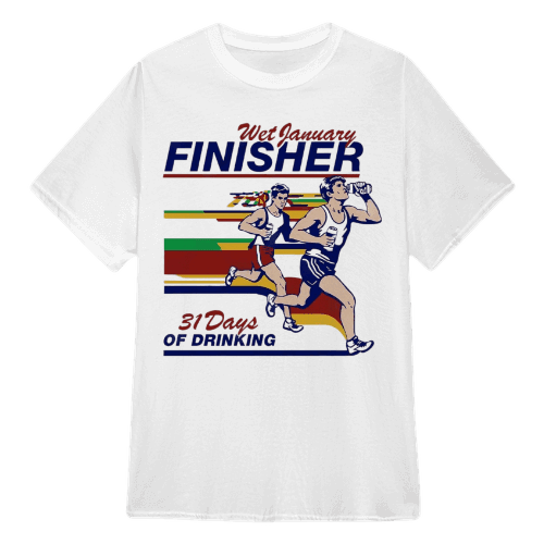 Wet January Finisher 31 Days of Drinking T-shirt