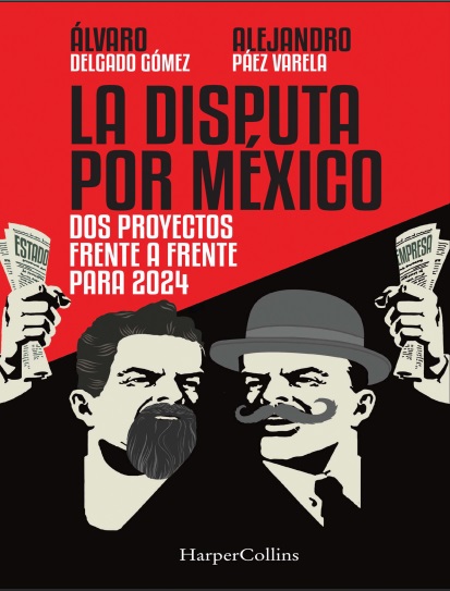 La disputa por México - Álvaro Delgado Gómez y Alejandro Páez Varela (PDF + Epub) [VS]