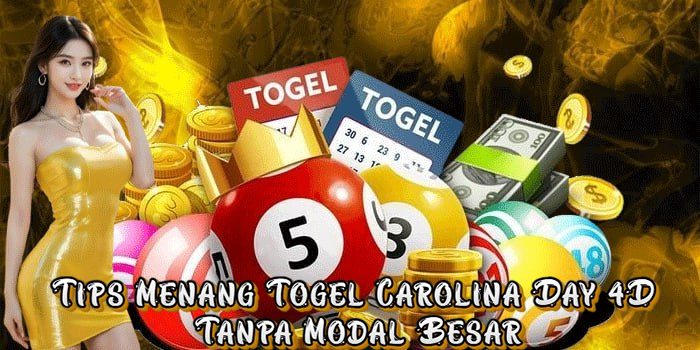 Tips Menang Togel Carolina Day 4D Tanpa Modal Besar