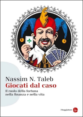 Nassim Nicholas Taleb - Giocati dal caso. Il ruolo della fortuna nella finanza e nella vita (2003)