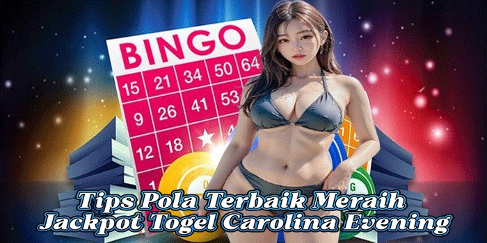 Tips Pola Terbaik Meraih Jackpot Togel Carolina Evening