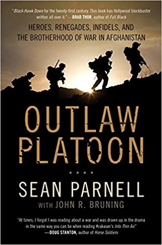 Outlaw Platoon: Heroes, Renegades, Infidels, and the Brotherhood of War in Afghanistan