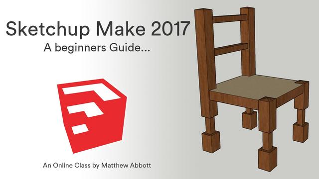 Sketchup Make 2017 - A Beginners Guide Sketchup Make 2017 - A Beginners Guide