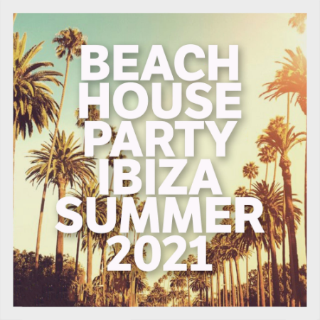 VA - Beach House Party Ibiza Summer (2021)