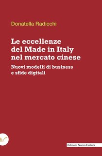 Donatella Radicchi - Le eccellenze del Made in Italy nel mercato cinese. Nuovi modelli di business e sfide digitali (2024)