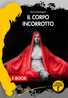 Ilaria Montaguti – Il corpo incorrotto (2021)