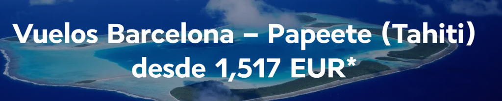 Vuelos Barcelona – Papeete (Tahiti) desde 1,517 EUR* - Vuelos a Polinesia:Ruta más barata, Vuelos Internos, Escalas - Foro Oceanía