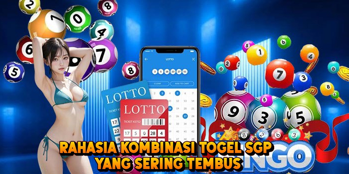 Rahasia Kombinasi Togel SGP Yang Sering Tembus