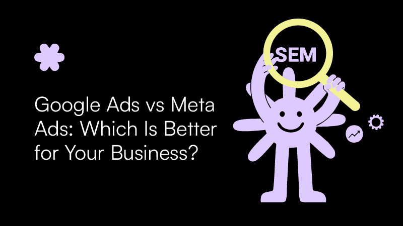 Google Ads vs Meta Ads: Which Is Better for Your Business?