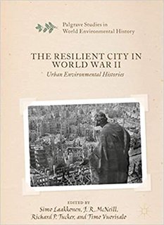The Resilient City in World War II Urban Environmental Histories The Resilient City in World War II Urban Environmental Histories
