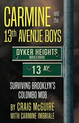 Carmine and the 13th Avenue Boys: Surviving Brooklyn's Colombo Mob
